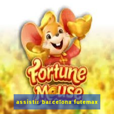 assistir barcelona futemax